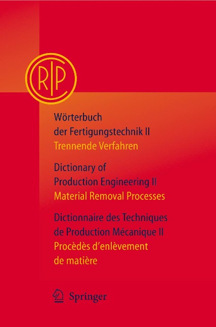 Wörterbuch der Fertigungstechnik / Dictionary of Production Engineering / Dictionnaire des Techniques de Production Mécanique Vol. II - Collège International pour l'Etude Scientifique des Techniques de Production Mécanique
