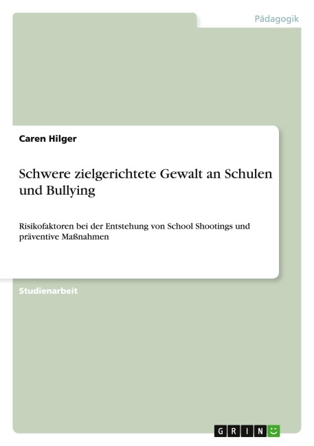 Schwere zielgerichtete Gewalt an Schulen und Bullying - Caren Hilger