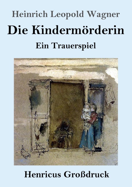 Die Kindermörderin (Großdruck) - Heinrich Leopold Wagner