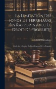 Cover-Bild zum Titel 'La Limitation Des Fonds De Terre Dans Ses Rapports Avec Le Droit De Propriété: Étude Sur L'histoire Du Droit Romain De La Propriété' von 'Édouard Beaudouin'