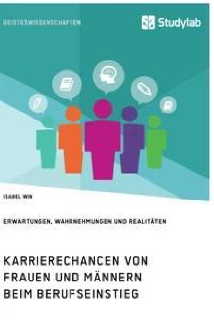 Karrierechancen von Frauen und Männern beim Berufseinstieg. Erwartungen, Wahrnehmungen und Realitäten - Isabel Win