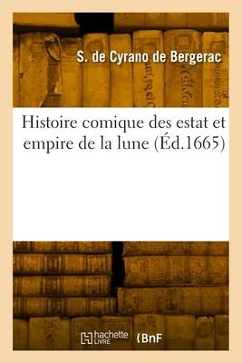 Histoire Comique Des Estat Et Empire de la Lune - Savinien de Cyrano de Bergerac