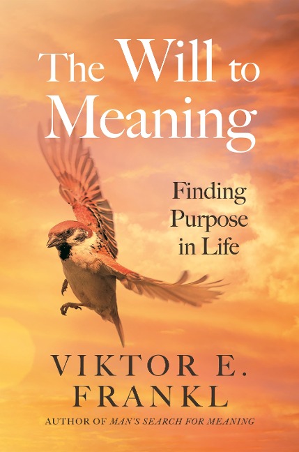 The Will to Meaning - Viktor E. Frankl