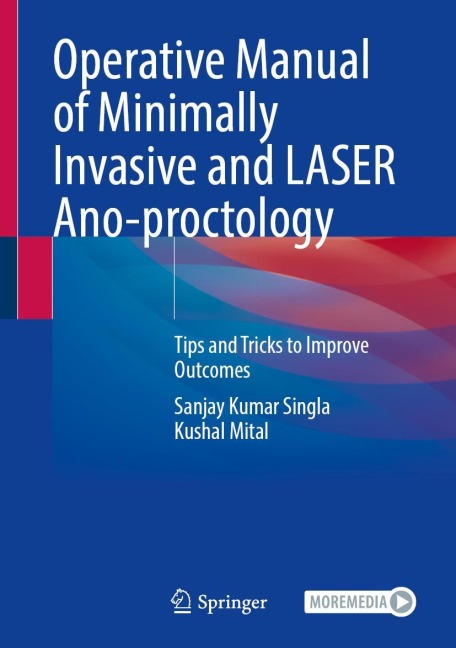 Operative Manual of Minimally Invasive and Laser Ano-Proctology - Sanjay Kumar Singla, Kushal Mital