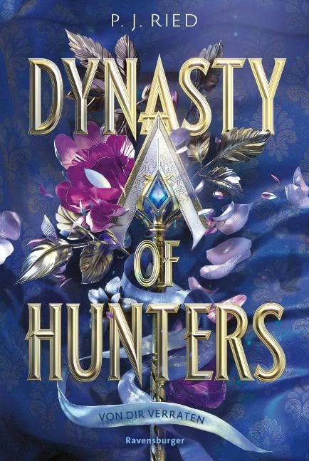 Dynasty of Hunters, Band 1: Von dir verraten (Atemberaubende, actionreiche New-Adult-Romantasy) - P. J. Ried