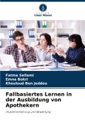 Cover-Bild zum Titel 'Fallbasiertes Lernen in der Ausbildung von Apothekern' von 'Fatma Sellami, Emna Bokri, Khouloud Ben Jeddou'