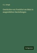 Geschichte von Frankfurt am Main in ausgewählten Darstellungen - G. L. Kriegk