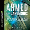 Armed and Dangerous: The Ultimate Battle Plan for Targeting and Defeating the Enemy - John Ramirez, Melvin Patrick