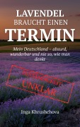 Cover-Bild zum Titel 'Lavendel braucht einen Termin: Mein Deutschland - absurd, wunderbar und nie so, wie man denkt' von 'Inha Khrushchova'