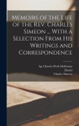Cover-Bild zum Titel 'Memoirs of the Life of the Rev. Charles Simeon ... With a Selection From His Writings and Correspondence' von ''