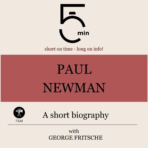 Paul Newman: A short biography - George Fritsche, Minutes, Minute Biographies