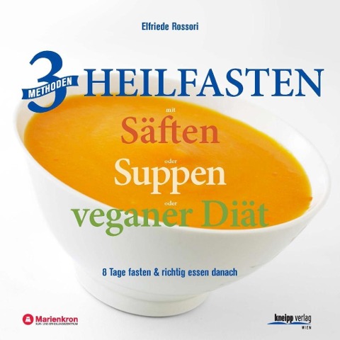 3 Methoden Heilfasten mit Säften oder Suppen oder veganer Diät - Elfriede Rossori