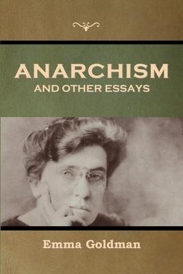 Anarchism and Other Essays - Emma Goldman