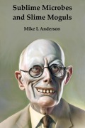 Cover-Bild zum Titel 'Sublime Microbes and Slime Moguls' von 'Mike L Anderson'