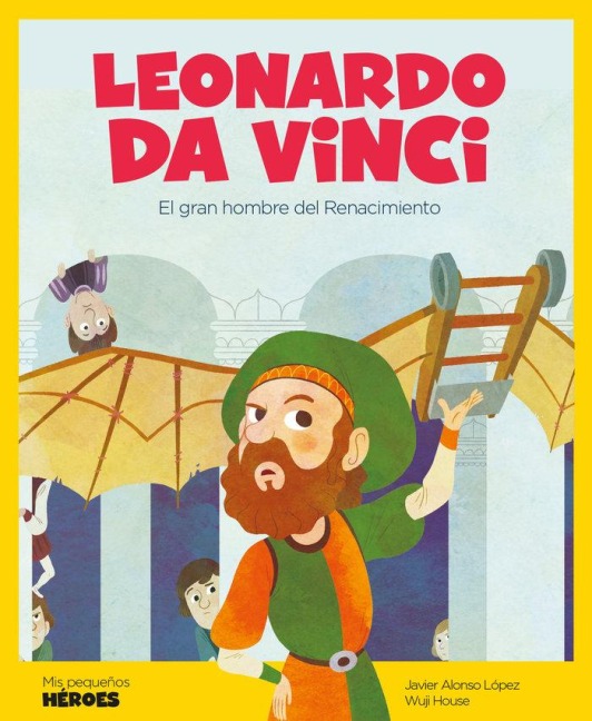 Leonardo da Vinci : el gran genio del Renacimiento - Javier Alonso López