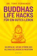 Cover-Bild zum Titel 'Buddhas Life Hacks für ein gutes Leben' von 'Tony Fernando'