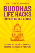 Cover-Bild zum Titel 'Buddhas Life Hacks für ein gutes Leben' von 'Tony Fernando'