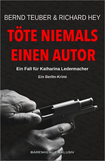 Töte niemals einen Autor - Ein Fall für Katharina Ledermacher: Ein Berlin-Krimi - Bernd Teuber, Richard Hey