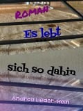 Es lebt sich so dahin - Andrea Lieder-Hein