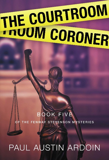 The Courtroom Coroner (Fenway Stevenson Mysteries, #5) - Paul Austin Ardoin