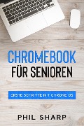 Cover-Bild zum Titel 'Chromebook für Senioren: Erste Schritte mit Chrome OS' von 'Phil Sharp'