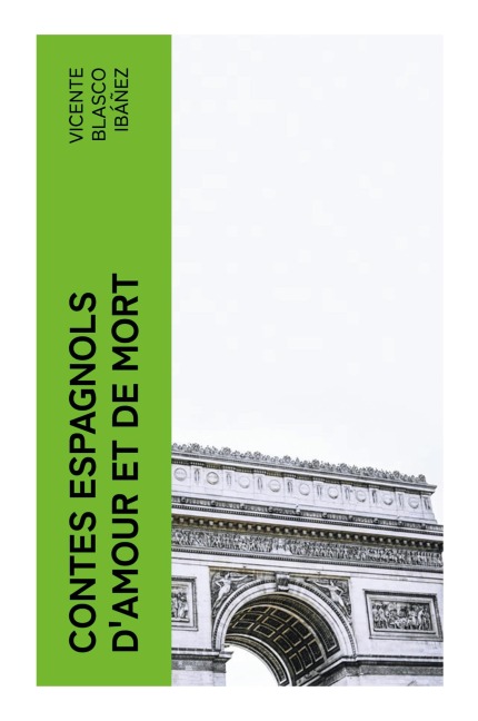Contes espagnols d'amour et de mort - Vicente Blasco Ibáñez