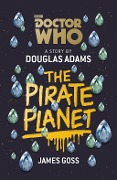 Cover-Bild zum Titel 'Doctor Who: The Pirate Planet' von 'Douglas Adams, James Goss'
