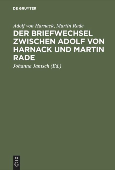 Der Briefwechsel zwischen Adolf von Harnack und Martin Rade - Adolf Von Harnack, Martin Rade