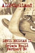 Cover-Bild zum Titel 'Devil Brigham II ~ Crimes Would Pardon'd Be' von 'Aaron McClelland'