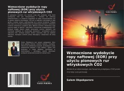 Cover-Bild zum Titel 'Wzmocnione wydobycie ropy naftowej (EOR) przy u¿yciu pionowych rur wtryskowych CO2' von 'Salem Okpokparoro'