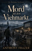 Cover-Bild zum Titel 'Mord auf dem Viehmarkt' von 'Anthony Frazer'