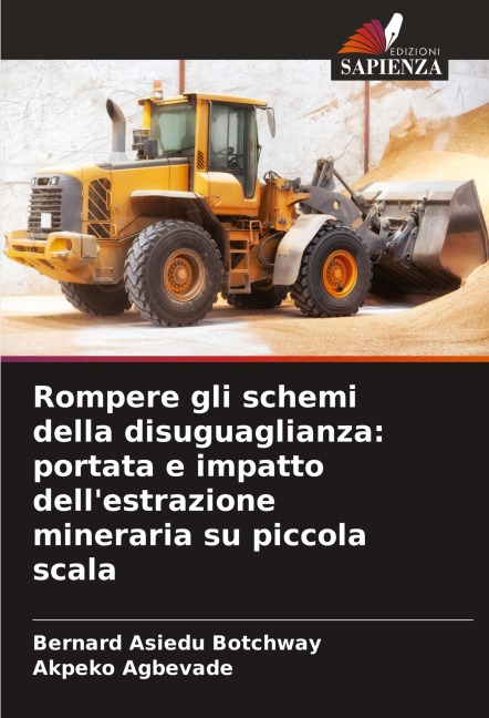 Rompere gli schemi della disuguaglianza: portata e impatto dell'estrazione mineraria su piccola scala - Bernard Asiedu Botchway, Akpeko Agbevade