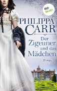 Der Zigeuner und das Mädchen: Die Töchter Englands - Band 12 - Philippa Carr