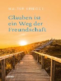 Cover-Bild zum Titel 'Glauben ist ein Weg der Freundschaft' von 'Walter Krieger'
