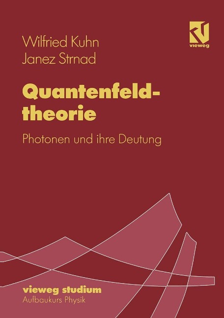 Quantenfeldtheorie - Wilfried Kuhn, Janez Strnad