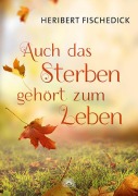 Cover-Bild zum Titel 'Auch das Sterben gehört zum Leben' von 'Heribert Fischedick'