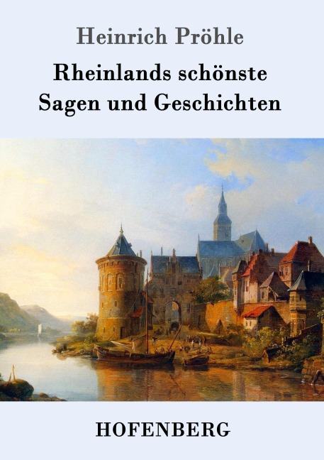 Rheinlands schönste Sagen und Geschichten - Heinrich Pröhle