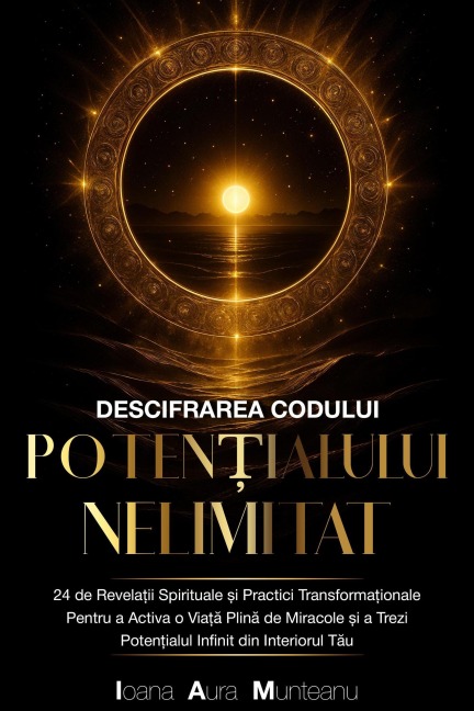 Descifrarea Codului Poten¿ialului Nelimitat - Ioana Aura Munteanu