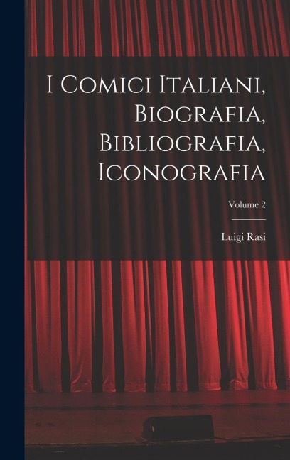 I Comici Italiani, Biografia, Bibliografia, Iconografia; Volume 2 - Luigi Rasi