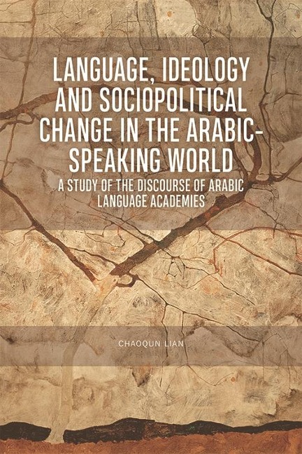 Language, Ideology and Sociopolitical Change in the Arabic-speaking World - Chaoqun Lian