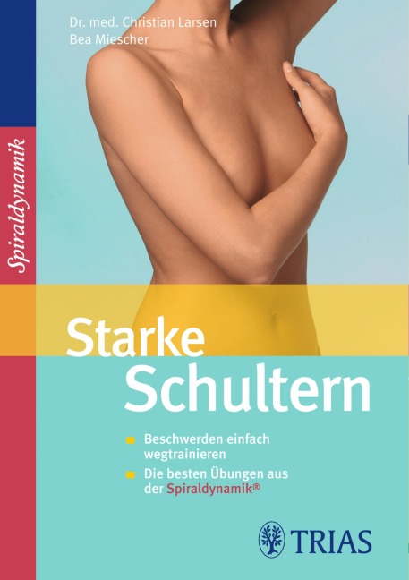Starke Schultern - Christian Larsen, Claudia Larsen, Bea Miescher, Spiraldynamik Holding AG
