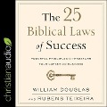 The 25 Biblical Laws of Success: Powerful Principles to Transform Your Career and Business - William O. Douglas, William Douglas, Rubens Teixeira