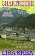 Chartreuse - a Sci-Fi Short Story (Lisa Shea's Sci-Fi Short Stories, #1) - Lisa Shea