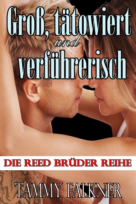 Groß, tätowiert und verführerisch (Die Reed Brüder Reihe, #1) - Tammy Falkner