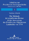Cover-Bild zum Titel 'Die Methode der preußischen Richter in der Anwendung des Preußischen Allgemeinen Landrechts von 1794' von 'Matthias Albrecht'