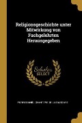 Cover-Bild zum Titel 'Religionsgeschichte Unter Mitwirkung Von Fachgelehrten Herausgegeben' von 'Pierre Daniel Chantepie De La Saussaye'