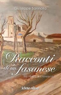 Racconti di un fasanese. Tra storia e cronaca - Giuseppe Sannolla