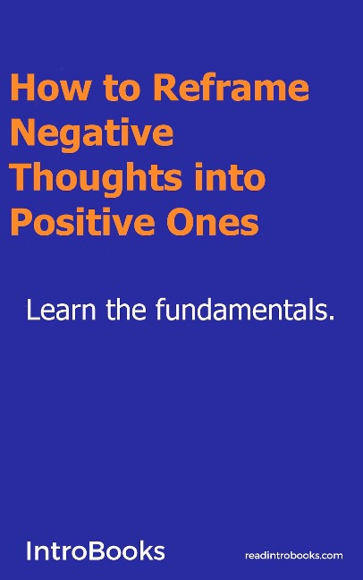 How to Reframe Negative Thoughts Into Positive Ones? - Introbooks