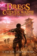 Dregs of the Culver Waste Book 1 - Sand and Scrap - Chris R. Sendrowski