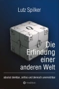 Cover-Bild zum Titel 'Die Erfindung einer anderen Welt' von 'Lutz Spilker'